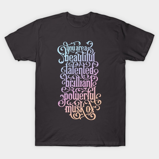 You Beautiful Talented Brilliant Powerful Musk Ox T-Shirt by polliadesign